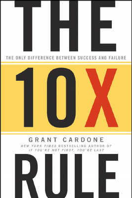 10X Rule_ The Only Difference Between Success and Failure.pdf